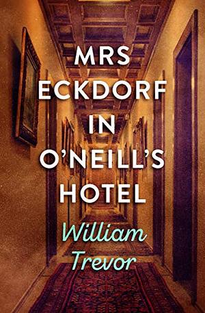 Mrs Eckdorf in O'Neill's Hotel by William Trevor