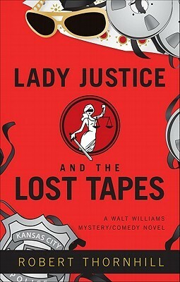 Lady Justice And The Lost Tapes by Robert Thornhill