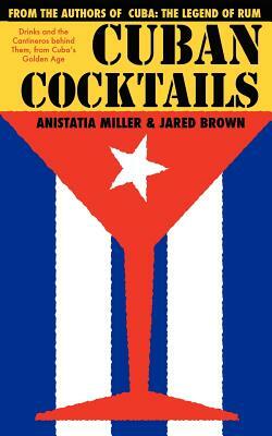 Cuban Cocktails by Jared McDaniel Brown, Anistatia Renard Miller