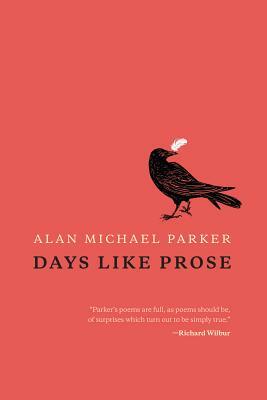 Days Like Prose by Alan Michael Parker