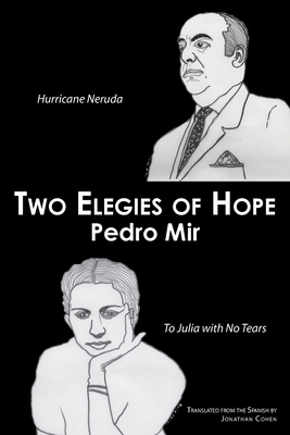 Two Elegies of Hope: Hurricane Neruda & To Julia with No Tears by Pedro Mir