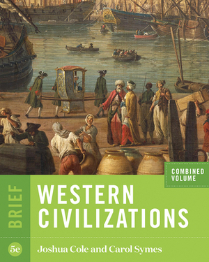 Western Civilizations by Joshua Cole, Carol Symes