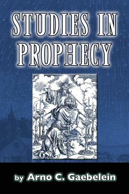 Studies in Prophecy by Arno C. Gaebelein