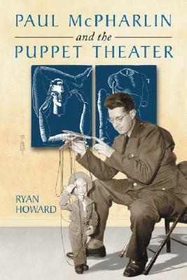 Paul McPharlin and the Puppet Theater by Ryan Howard