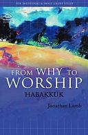 From Why to Worship: A Journey Through the Prophecy of Habakkuk by Jonathan Lamb