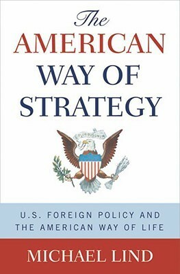 The American Way of Strategy by Michael Lind