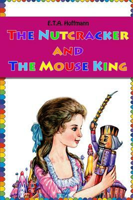 The Nutcracker and The Mouse King by E.T.A. Hoffmann