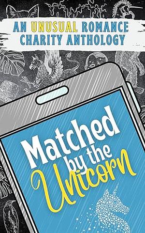 Matched by the Unicorn by Mia C. Bella, Clover Holloway, Lara Reagan, Sylvia Morrow, Latrexa Nova, Sabrina Cross, S.R. Griffith, Ames B. Winterbourne, Brittany Lawrence