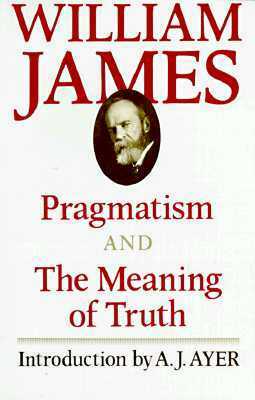 Pragmatism and the Meaning of Truth by William James, A.J. Ayer