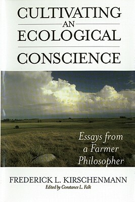 Cultivating an Ecological Conscience: Essays from a Farmer Philosopher by Fred Kirschenmann