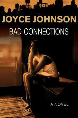 Bad Connections by Joyce Johnson