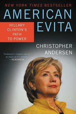 American Evita: Hillary Clinton's Path to Power by Christopher Andersen