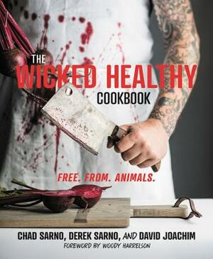 The Wicked Healthy Cookbook: Free. From. Animals. by Chad Sarno, Derek Sarno