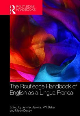 The Routledge Handbook of English as a Lingua Franca by 