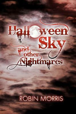 Halloween Sky and Other Nightmares by Robin Morris