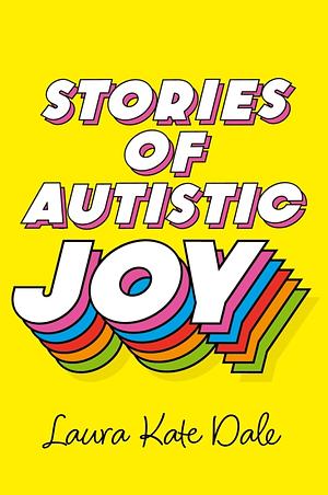 Stories of Autistic Joy  by Laura Kate Dale