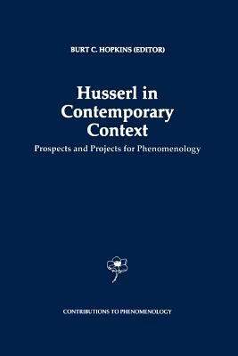 Husserl in Contemporary Context: Prospects and Projects for Phenomenology by 