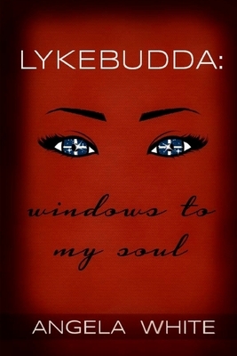 Lykebudda: Windows to my Soul: As The Budda Flows Volume II by Angela Lykebudda White