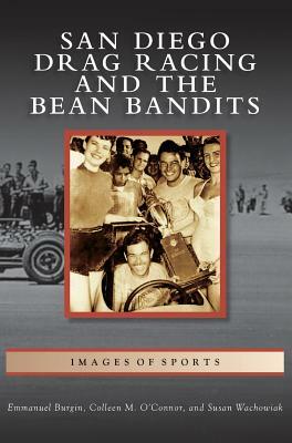 San Diego Drag Racing and the Bean Bandits by Colleen M. O'Connor, Emmanuel Burgin