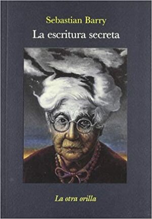 La escritura secreta by Sebastian Barry