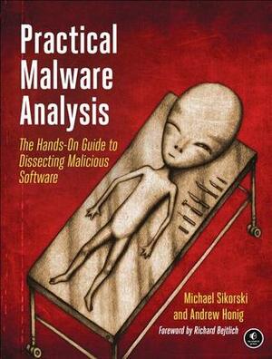 Practical Malware Analysis: The Hands-On Guide to Dissecting Malicious Software by Michael Sikorski, Andrew Honig