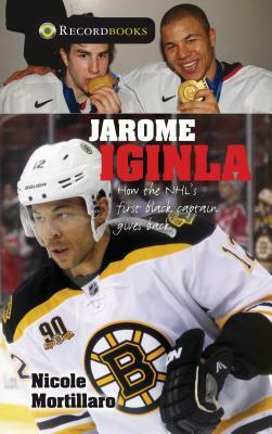 Jarome Iginla: How the Nhl's First Black Captain Gives Back by Nicole Mortillaro