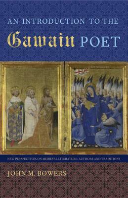 An Introduction to the Gawain Poet by John M. Bowers