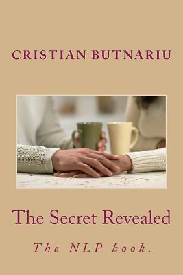 The Secret Revealed: The NLP book by Cristian Butnariu