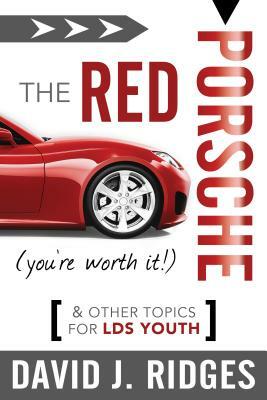 The Red Porsche (You're Worth It): And Other Topics for Lds Youth by David J. Ridges