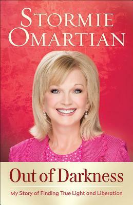 Out of Darkness: My Story of Finding True Light and Liberation by Stormie Omartian