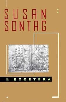 I, Etcetera by Susan Sontag