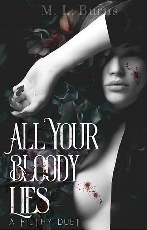 All Your Bloody Lies by M.L. Burns