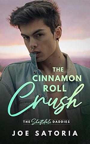 The Cinnamon Roll Crush by Joe Satoria, Joe Satoria