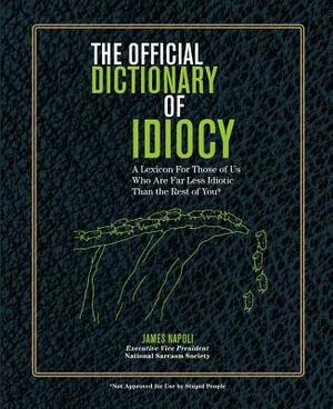 The Official Dictionary of Idiocy, Volume 4: A Lexicon for Those of Us Who Are Far Less Idiotic Than the Rest of You by James Napoli
