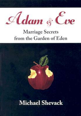 Adam & Eve: Marriage Secrets from the Garden of Eden by Michael Shevack