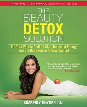 The Beauty Detox Solution: Eat Your Way to Radiant Skin, Renewed Energy and the Body You've Always Wanted by Kimberly Snyder