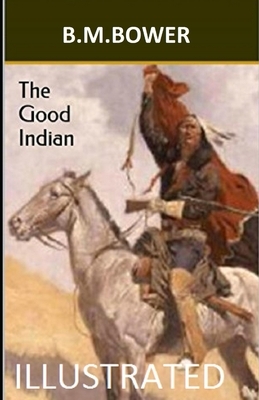 The Good Indian Illustrated by B. M. Bower