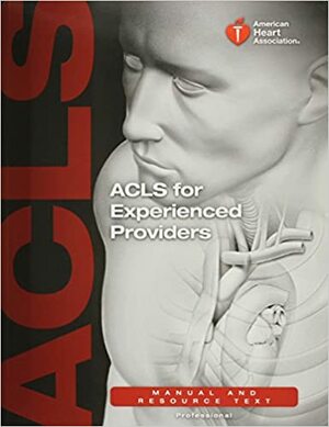 ACLS for Experienced Providers by Kenneth Navarro Elizabeth Sinz, American Heart Association