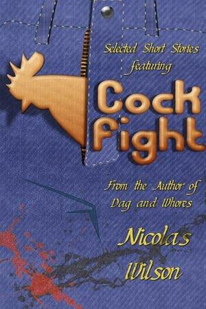 Selected Short Stories Featuring Cockfight by Nicolas Wilson