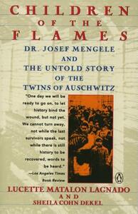 Children of the Flames: Dr. Josef Mengele and the Untold Story of the Twins of Auschwitz by Sheila Cohn Dekel, Lucette Matalon Lagnado