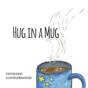 Hug in a Mug by Dan Schmidt