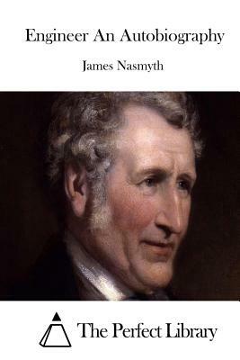 Engineer An Autobiography by James Nasmyth