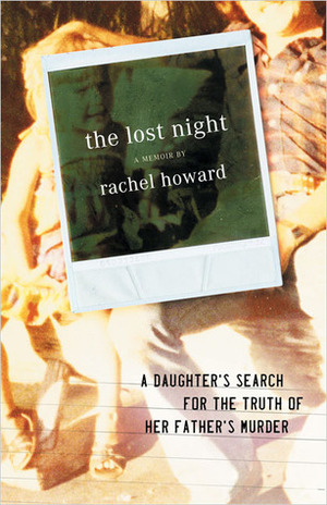 The Lost Night: A Daughter's Search for the Truth of Her Father's Murder by Rachel Howard