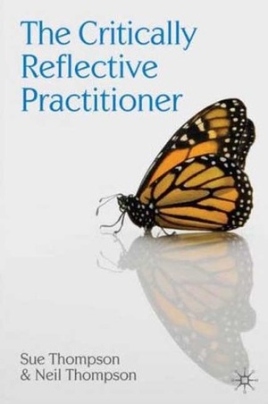 The Critically Reflective Practitioner by Neil Thompson, Sue Thompson