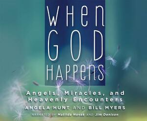 When God Happens: Angels, Miracles, and Heavenly Encounters by Angela Hunt