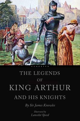 The Legends of King Arthur and his Knights by James Knowles