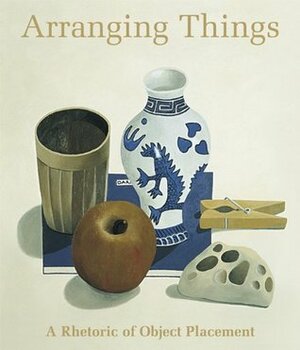 Arranging Things: A Rhetoric of Object Placement by Nathalie du Pasquier, Leonard Koren