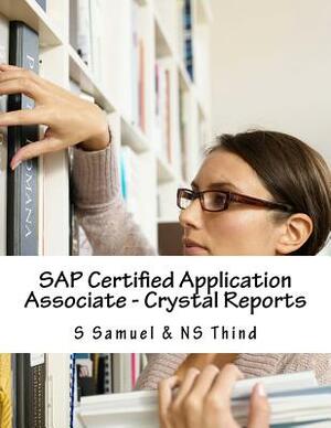 SAP Certified Application Associate - Crystal Reports by S. Samuel, Ns Thind