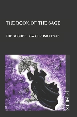 The Goodfellow Chronicles: The Book of The Sage by J. C. Mills