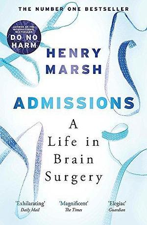 Admissions by Henry Marsh, Henry Marsh